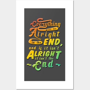 Everything will be alright in the end, and if it isn't alright, it isn't the end Posters and Art